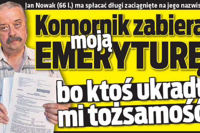 Komornik zabiera moją emeryturę bo ktoś ukradł mi tożsamość