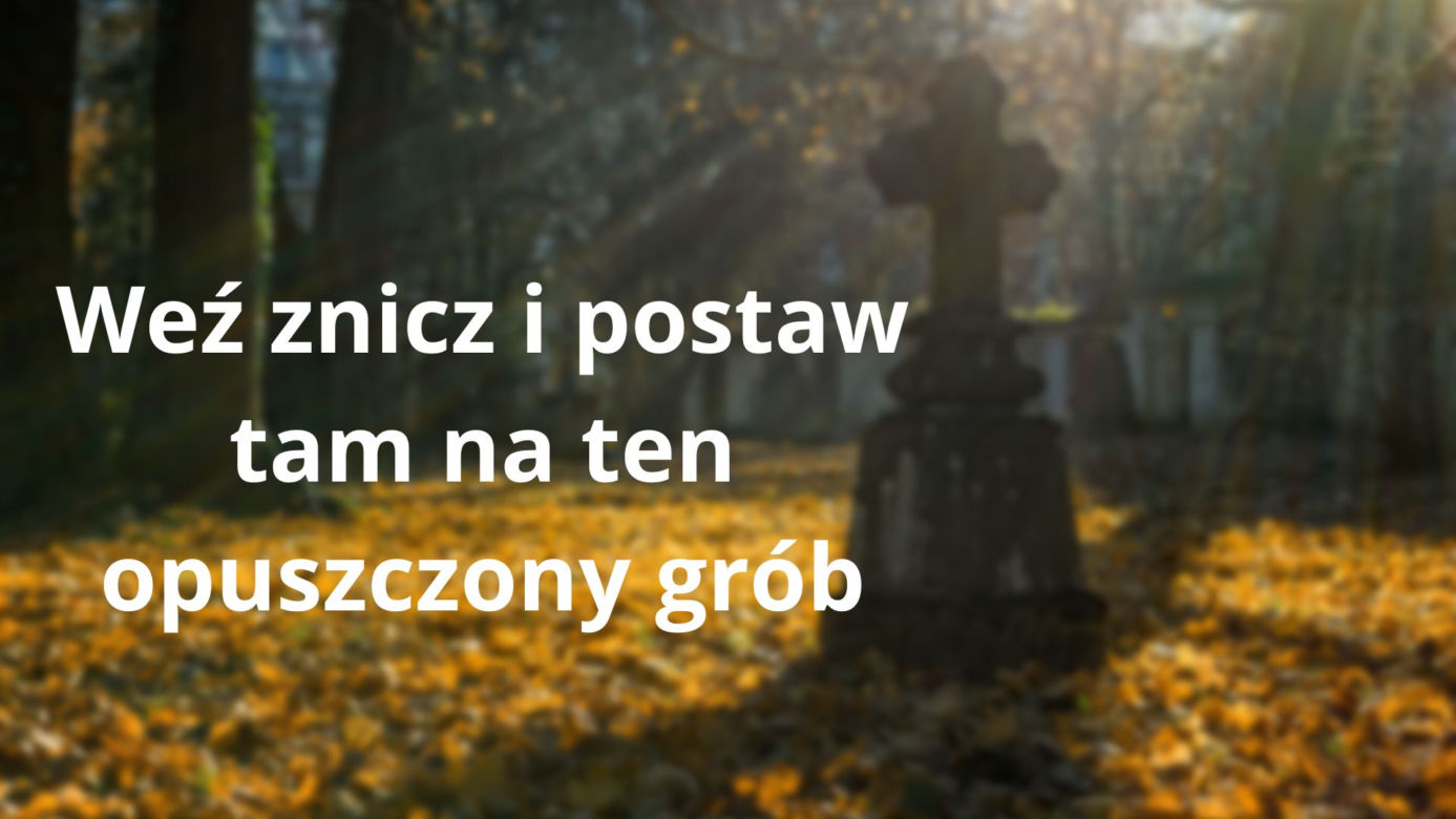 Te teksty słyszy każdy z nas 1 listopada na cmentarzu. "O, ktoś już był, bo znicz zapalony" 