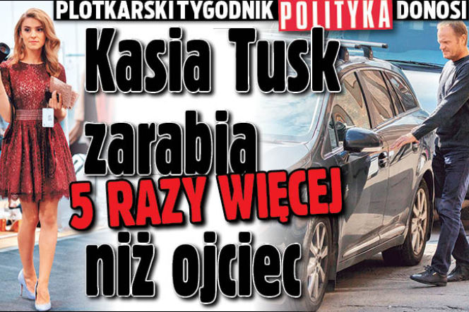 Kasia Tusk zarabia 5 razy więcej niż ojciec
