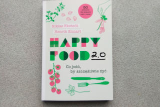 Happy Food 2.0: Co jeść by szczęśliwie żyć? Najlepsza książka o jedzeniu dla duszy i ciała