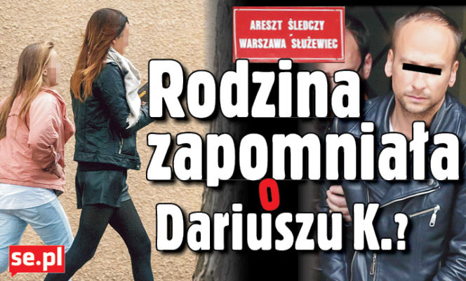Rodzina zapomniała o Dariuszu K. ?
