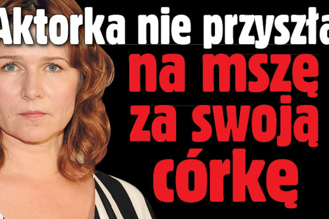 Aktorka nie przyszła na mszę za swoją córkę