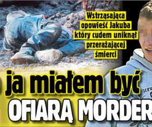 To ja miałem być ofiarą mordercy z Zębu