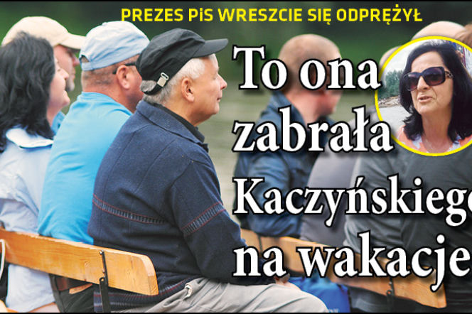 To ona zabrała Kaczyńskiego na wakacje