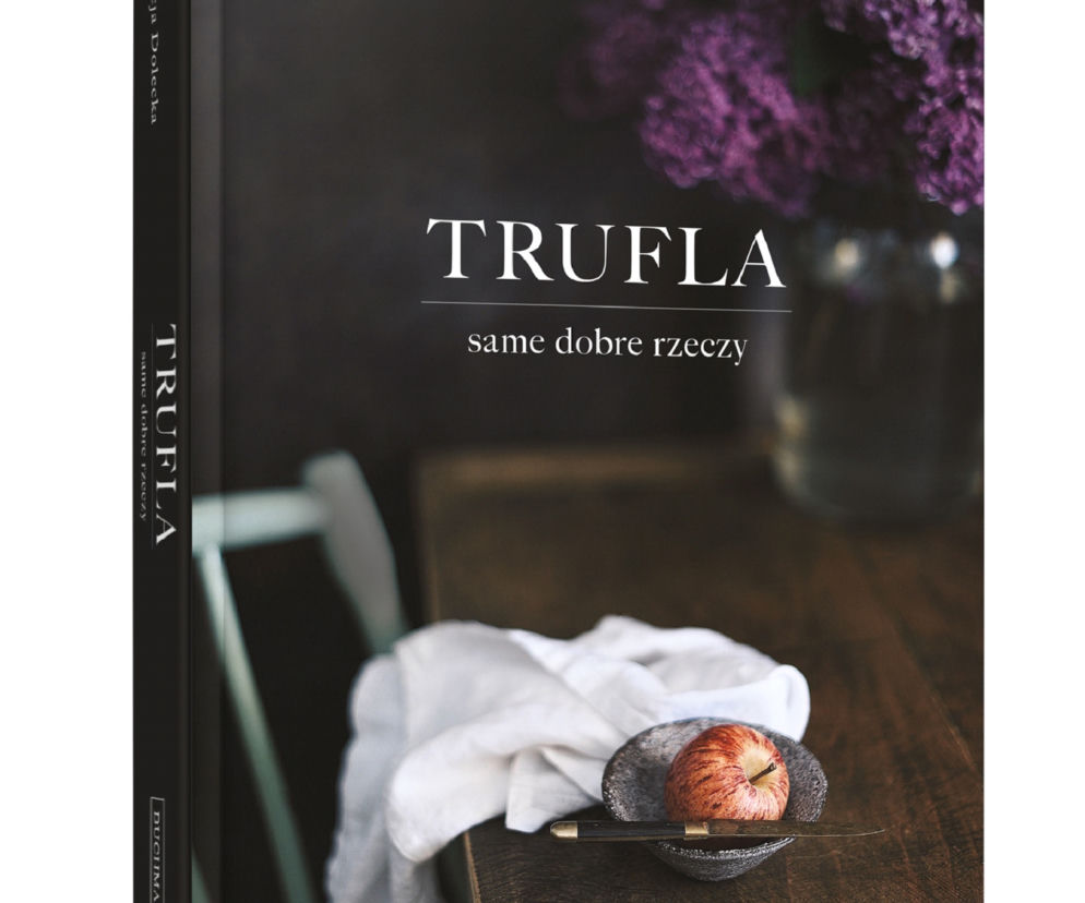 TRUFLA - same dobrze rzeczy: książka Patrycji Doleckiej już w księgarniach