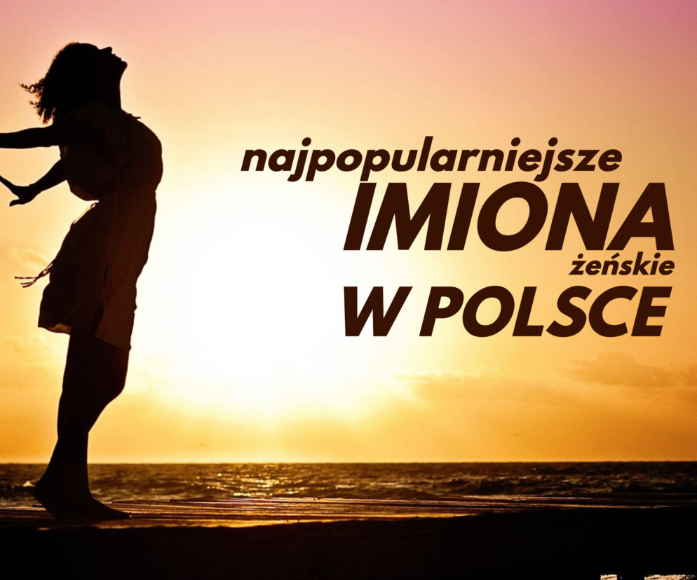 Najpopularniejsze imiona żeńskie w Polsce