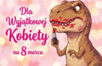 Tyranozaur ze szminką na Dzień Kobiet