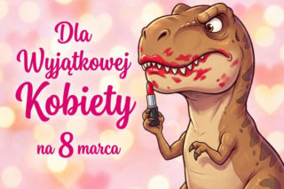 Tyranozaur ze szminką na Dzień Kobiet