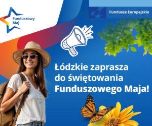 Funduszowy Maj w Łódzkiem. Przed mieszkańcami miesiąc pełen atrakcji, inspiracji i wspólnego świętowania