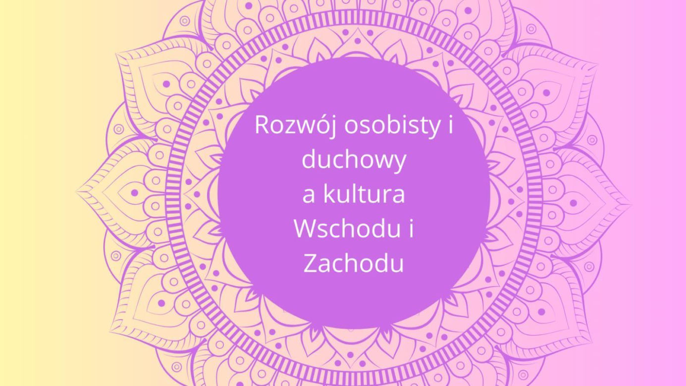 Cykl warsztatów "Rozwój osobisty i duchowy a kultura Wschodu i Zachodu" - niedziela 19 stycznia