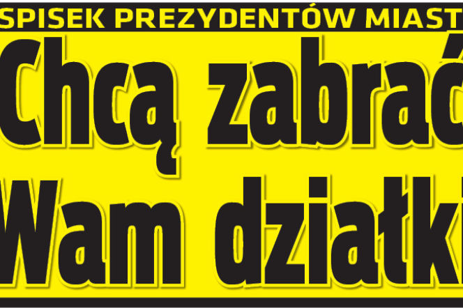 Chcą zabrać wam działki