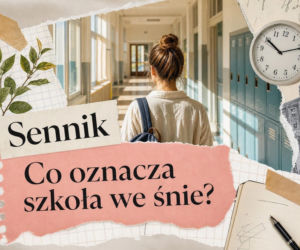 Szkoła we śnie - znaczenie snu. Co oznacza sen o szkole?