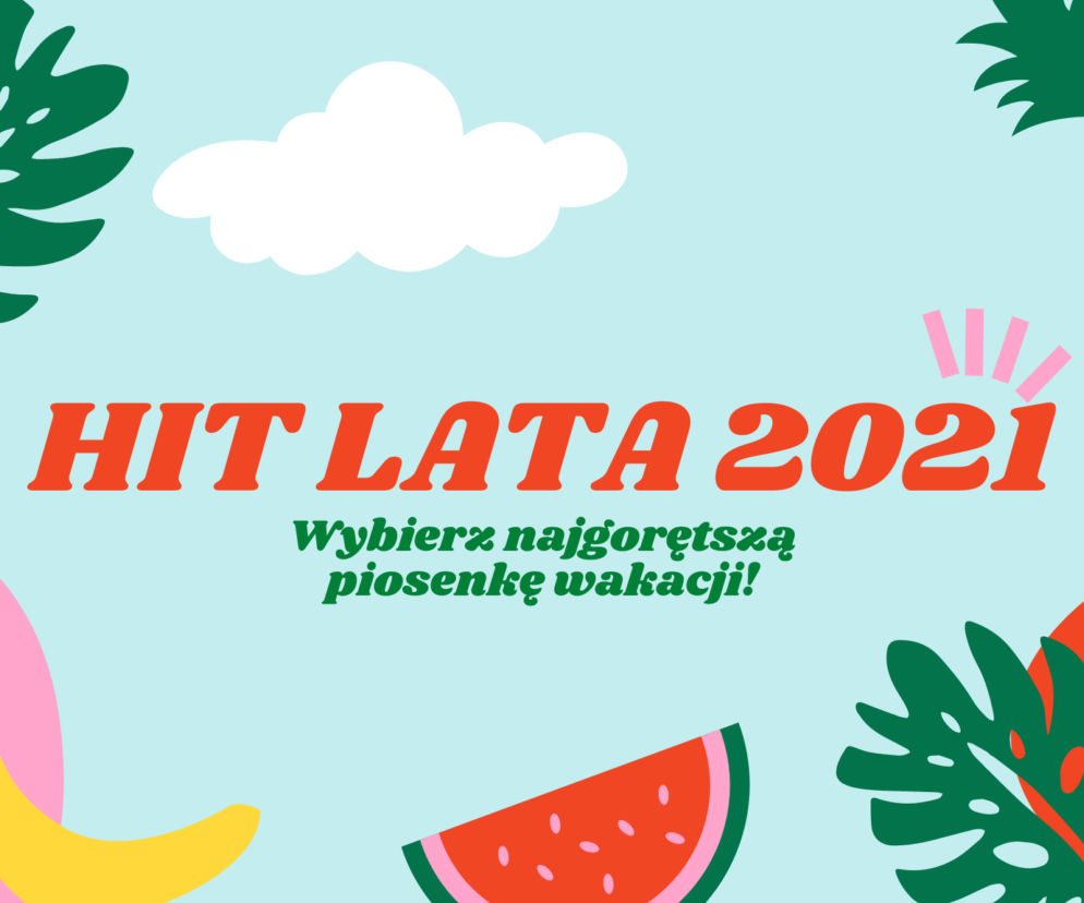 HIT LATA 2021 - najgorętsza piosenka wakacji to... [GŁOSOWANIE]	