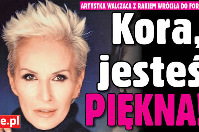 Kora, jesteś piękna!