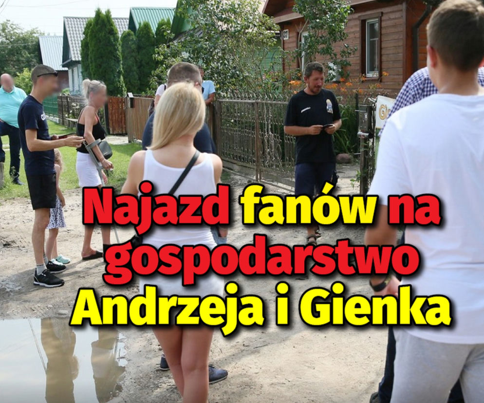 Najazd fanów na gospodarstwo Gienka i Andrzeja z Plutycz