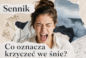 Krzyk we śnie: znaczenie snu. Co oznacza krzyczenie i brak głosu?