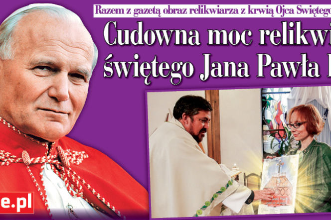 Cudowna moc relikwii św. Jana Pawła II