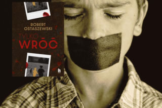 Co robić, gdy znika dziecko? - „Tylko wróć” Roberta Ostaszewskiego