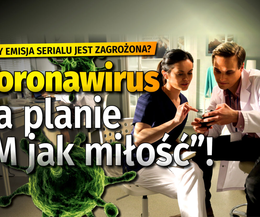 Koronawirus w M jak miłość