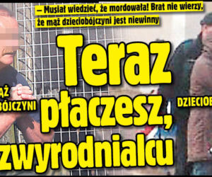	Teraz płaczesz, zwyrodnialcu!