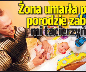 Żona umarła przy porodzie, zabrali mi tacierzyński