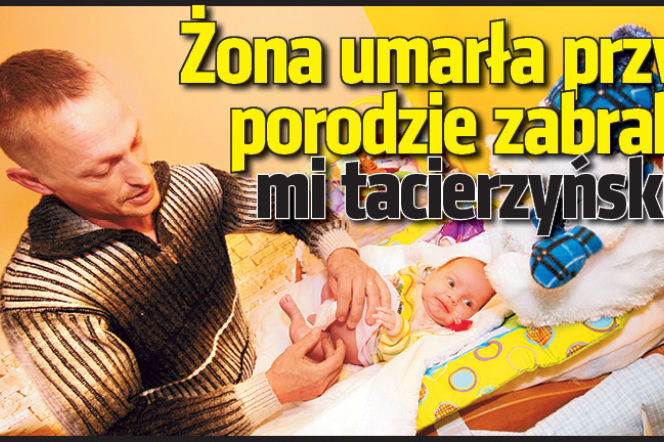 Żona umarła przy porodzie, zabrali mi tacierzyński