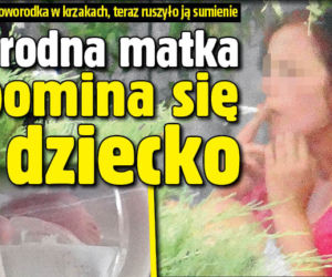 Wyrodna matka upomina się o dziecko
