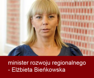 minister rozwoju regionalnego - Elżbieta Bieńkowska