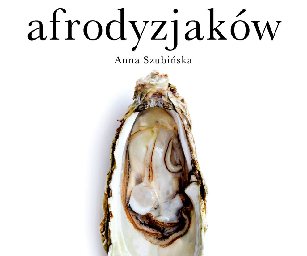 Kuchnia afrodyzjaków. Anna Szubińska