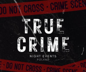 True Crime Night I w Warszawie: Noc, w której zbrodnia przestaje być fikcją!