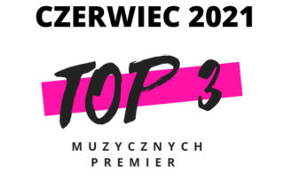 TOP3 premier w czerwcu 2021 - na jakie produkcje szczególnie czekamy? 
