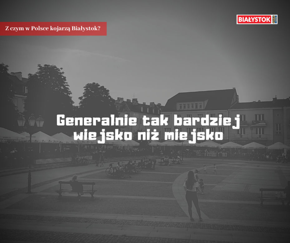 Z czym w Polsce kojarzą Białystok?