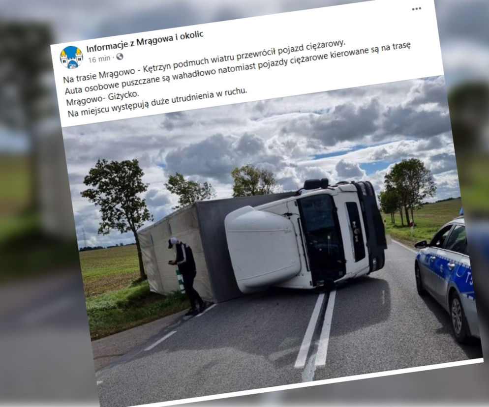 Uwaga! Droga Kętrzyn - Mrągowo zablokowana. Silny wiatr wywrócił tira 