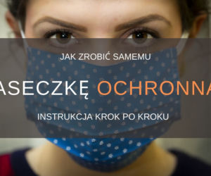 Jak samemu zrobić maseczkę ochronną na twarz? Instrukcja krok po kroku [ZDJĘCIA]