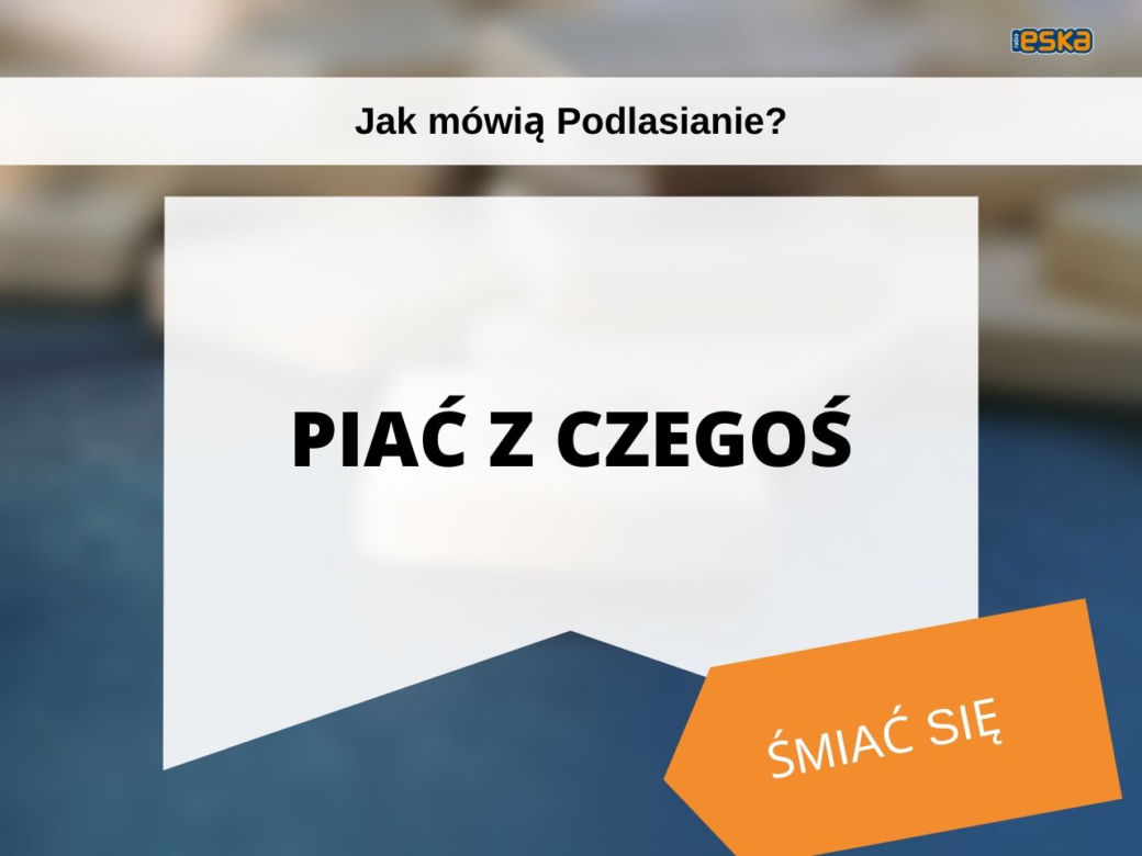 Tak mówią białostoczanie. Wiesz, co znaczą te słowa?
