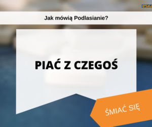 Tak mówią białostoczanie. Wiesz, co znaczą te słowa?