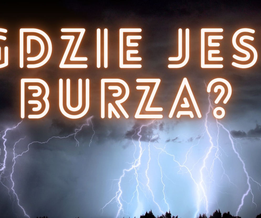 GDZIE jest BURZA? Gdzie dzisiaj spodziewać się deszczu?