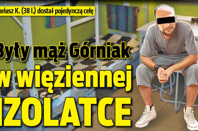 Były mąż Górniak w więziennej izolatce