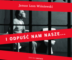 Janusz Leon Wiśniewski, „I odpuść nam nasze...”