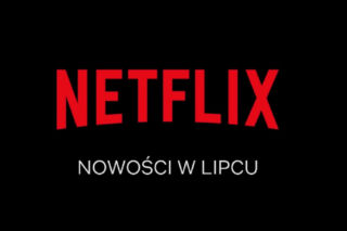 Netflix - premiery na lipiec. Co znajdziemy w katalogu serwisu?