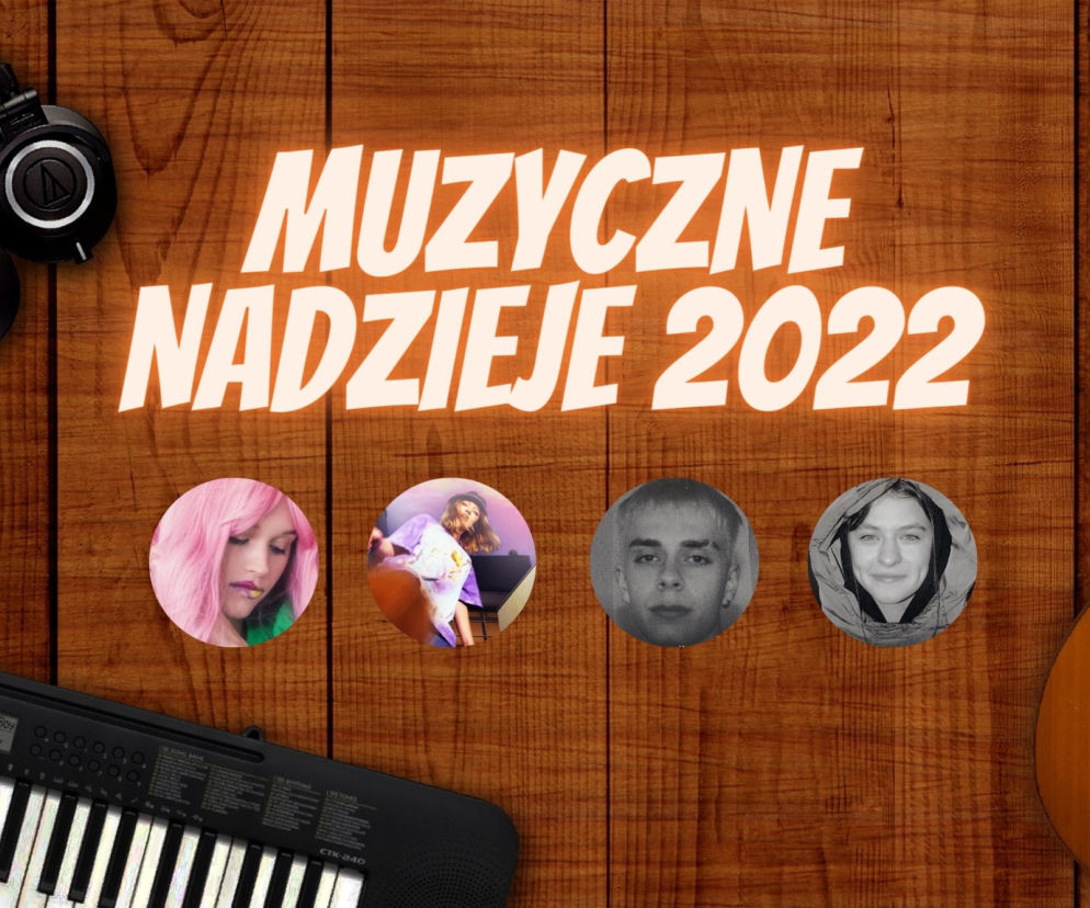 Muzyczne Nadzieje 2022 - zwróć uwagę i miej oko na tych artystów!