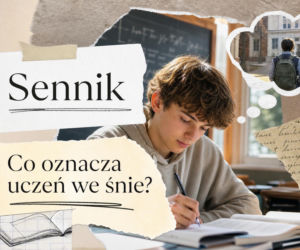 Uczeń we śnie - co oznacza ten sen? Najczęstsze interpretacje