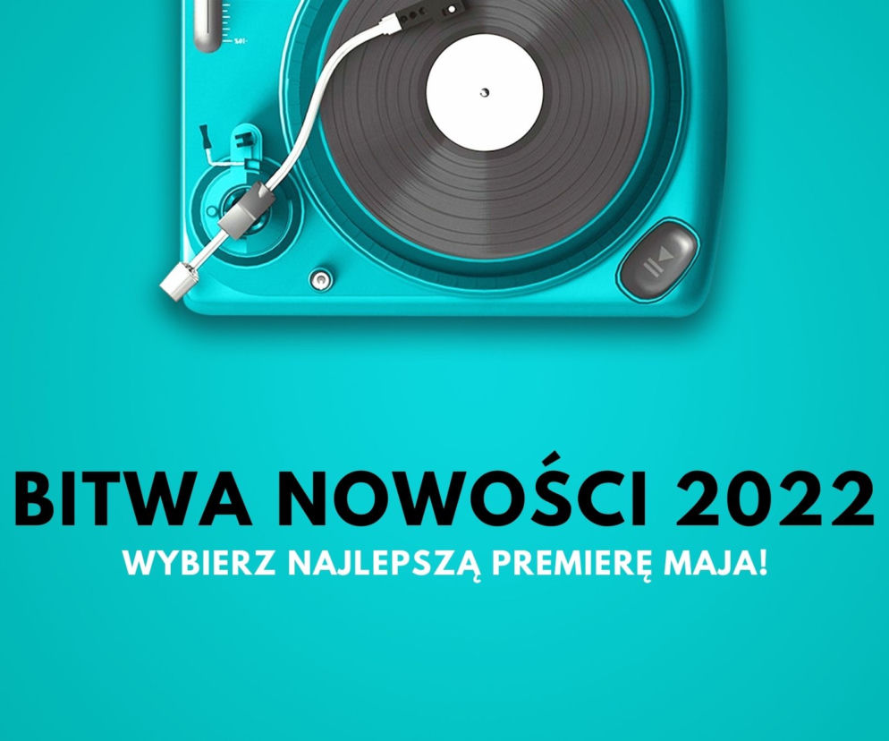 BITWA NOWOŚCI: maj 2022 - najlepsza premiera miesiąca, to... [GŁOSOWANIE]