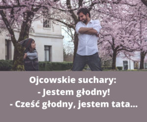 Teksty i suchary KAŻDEGO ojca. Na pewno je znasz! 