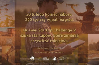  Został tylko MIESIĄC do końca naboru do Huawei Startup Challenge V #TechForAgrinnovation – do wygrania 300 TYS. ZŁ!