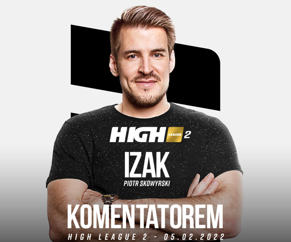Piotr ‘Izak’ Skowyrski komentatorem High League 2. Tego nie można przegapić!