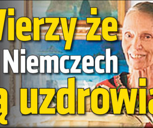 Wierzy że w Niemczech ją uzdrowią