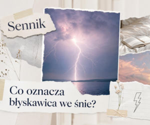 Błyskawica we śnie – co oznacza według sennika?
