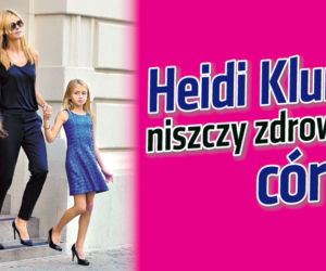 Heidi Klum  niszczy zdrowie córki