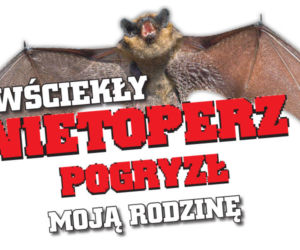 Wściekły nietoperz pogryzł moja rodzinę
